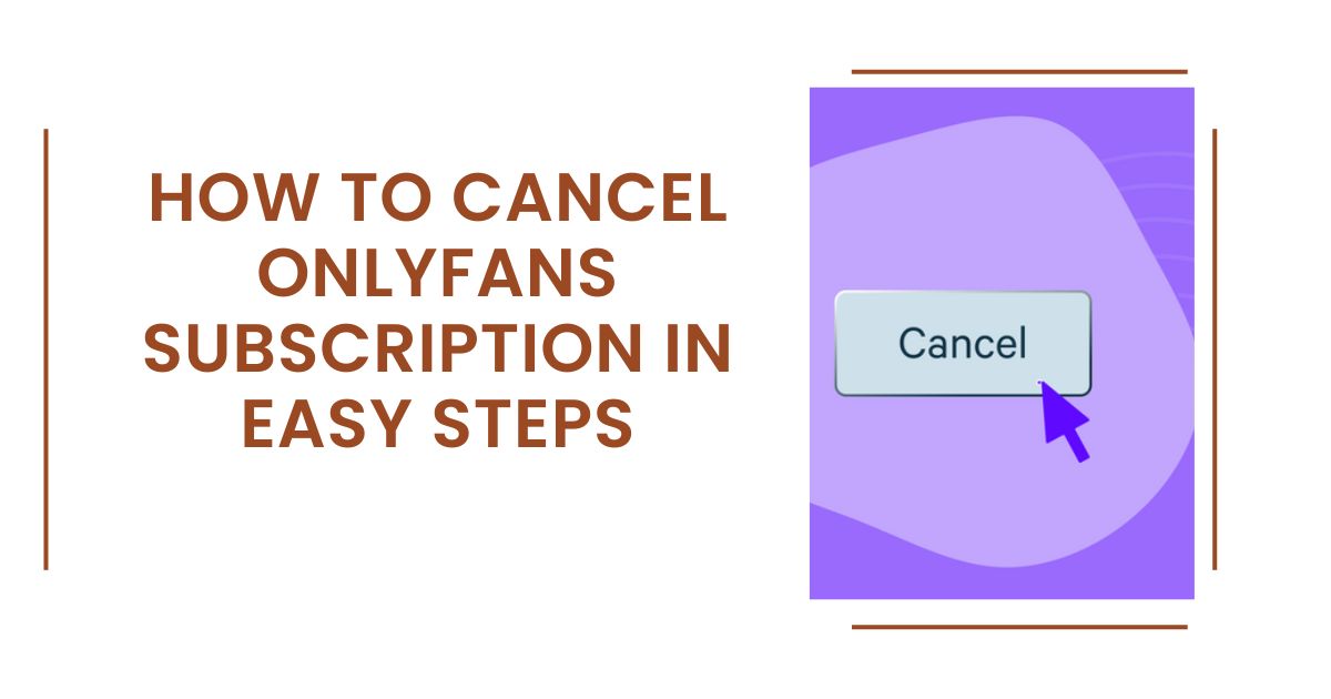 How to cancel OnlyFans subscription in easy steps